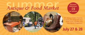 Summer antique and food market, July 27 & 28 with discount admission of $5 per person.