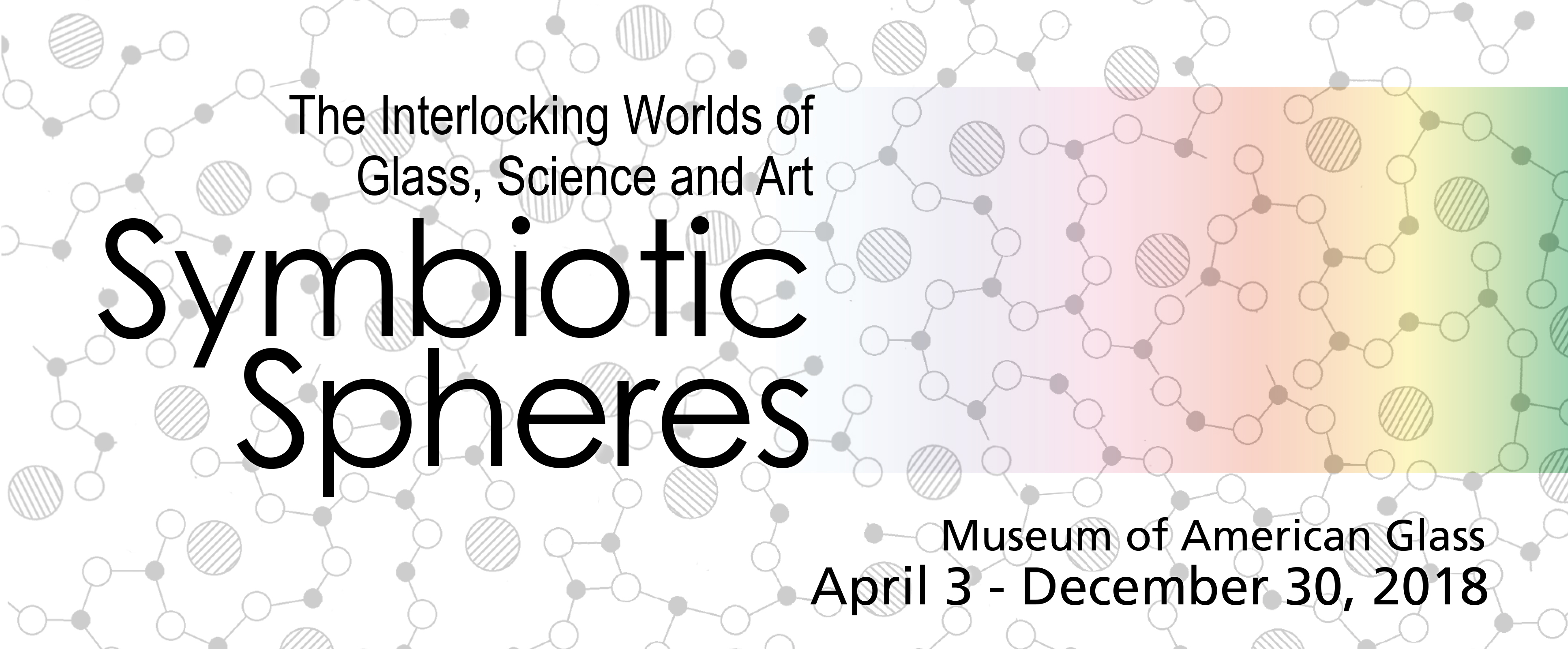 Banner for Symbiotic Spheres on April 3 through December 30, 2018. Drawings of atoms and a color spectrum.