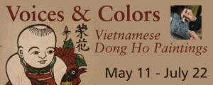 Banner for Voices and Colors: Vietnamese Dong Ho Paintings. May 11 through July 22, 2018