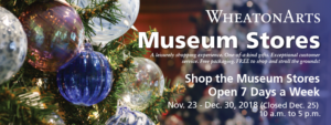 Banner. Museum Stores will be open 7 days a week through December 30 (Closed December 25) from 10 a.m. to 5 p.m.