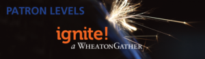 Patron levels, "ignite! a WheatonGather"