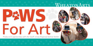 Paws for Art at WheatonArts produced in partnership with the South Jersey Regional Animal Shelter