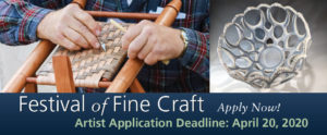 Festival of Fine Craft, apply now! Artist Applicatoin Deadline: April 20, 2020.