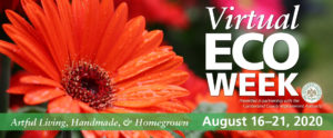 Virtual ECO WEEK in partnership with the Cumberland County Improvement Authority. Artful Living, Handmade, and Homegrown. August 16 through the 21st, 2020. Virtual ECO Week banner with orange flower and white text.