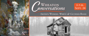 Wheaton Conversations: Artists Wendel White and Glynnis Reed at 6 p.m. on September 24. Two images: Photograph of a large white sculpture, a painting, and a wall with graffiti, each image layered on top of one another. Image by artist Glynnis Reed (left). Second image shows a black and white photo of "Marshalltown School, Mannington, New Jersey", a black and white photo of an old school building by photographer Wendel White.