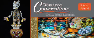 Wheaton Conversations: De La Torre Brothers at 6 p.m. on February 4. Banner with two images: An earthy-colored sculpture of a figure coming out of a jar (left). Second image shows a large colorful still life of food and drink with a depiction of Jesus laying in the center (bottom right).