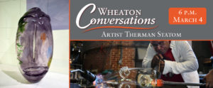 Wheaton Conversations: Artist Therman Statom at 6 p.m. on March 4. Banner with two images: a translucent purple painted glass face jug (left), and Therman blowing into a glass face jug on the Glass Studio floor.