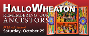 A long digital banner for "HALLOWHEATON: REMEMBERING OUR ANCESTORS. FREE Admission! Saturday October 29" This is displayed in white text over an image of a retablo which is orange and has blue and yellow flower designs on the panels. There is a red and black background for the banner.